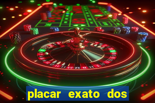 placar exato dos jogos de hoje 365